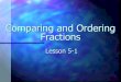 Comparing and Ordering Fractions › 4... · Comparing Fractions Examples: Graph and compare each pair of fractions. is to the right of 0 1, 11 9 6 11 9 11 6 11 9, 11 6 so > 11