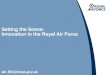 Setting the Scene: Innovation in the Royal Air Force · • Swarming Drones • ARTEMIS. Air-RIX@mod.gov.uk. Defence Innovation Governance RAF Innovation Governance Defence Technology
