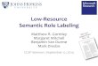 LowResource++ Semantic+Role+Labeling+mgormley/papers/gormley+al.acl.2014.slides-clsp… · LowResource++ Semantic+Role+Labeling+ Matthew’R.Gormley’ Margaret’Mitchell’ BenjaminVan