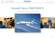 Dassault Falcon 2000/2000EX · 2018-05-15 · Briefing/Debriefing 9.0 hours 4.5 hours Simulator (Pilot Flying) 12.0 hours 6.0 hours Simulator (Pilot Monitoring) 12.0 hours 6.0 hours