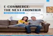 E-COMMERCE: THE NEXT FRONTIER · for cross border e-commerce spending in China, and it is set to expand even more. The China e-Business Research Center estimates that cross-border