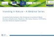 Investing in Nature A Webinar Series · Investing in Nature –A Webinar Series In partnership between the European Investment Bank, Business Biodiversity Platform, We Value Nature,