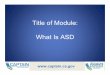 Title of Module: What Is ASD What Is ASD … · ASD. This project is funded by the California Department of Education and the California Collaborative for Educational Excellence