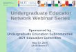 Undergraduate Educator Network Webinar Series · Undergraduate Educator Network Webinar Learning Objectives An educator who participates in the webinar will be able to: • Define