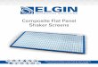 Composite Flat Panel Shaker Screens › wp-content › ... · consistent quality with each screen used. Performance – Elgin®’s Composite screens provide higher surface tension