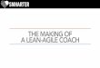 THE MAKING OF A LEAN-AGILE COACH - Agile Cambridge Making... · Lean-Agile Mentoring Lean-Agile Teaching Professional Coaching Facilitating Lean-Agile Mastery The most distinctivecharacteristic