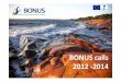 2012 11 12 BONUS roadshow Call 2012€¦ · • The last projects funded from the current BONUS programme (2010 ... input, strategic orientation workshop, external reviews, ... •