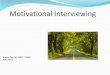 Motivational Interviewing ... Motivational Interviewing “Motivational Interviewing is a collaborative conversation style for strengthening a person’s own motivation and commitment