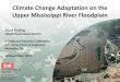Global Climate Change Issues in the Upper Mississippi Riverconference.ifas.ufl.edu › partnership › Presentations... · The flood risk horizon is (has?) changing. It’s time to