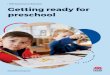 Getting ready for preschool · Getting ready for big school Your child’s preschool will support you and your child in getting ready for school. Preschools and schools often run