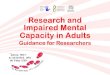 Research and Impaired Mental Capacity in Adults - …...Research and Impaired Mental Capacity in Adults Research and Impaired Mental Capacity in Adults Taking part in research is usually