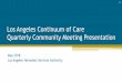 Los Angeles Continuum of Care Quarterly Community Meeting Presentation · 2019-08-18 · Quarterly Community Meeting Presentation May 2018 Los Angeles Homeless Services Authority
