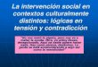 La intervención social en contextos culturalmente distintos: …grupal.reletran.org/wp-content/uploads/2013/02/La-interv... · 2013-09-25 · La intervención en contextos culturalmente