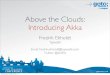 Above the Clouds: Introducing Akka - GOTO Conferencegotocon.com/dl/goto-prague-2011/slides/FredrikEkholdt... · 2011-11-23 · Introducing Akka (çhkk ): The name comes from the goddess