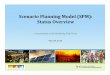 Scenario Planning Model (SPM): Status Overvie · Scenario Planning Model (SPM): Status Overview May 28, 2014 Presentation to the Modeling Task Force. Outline What is SPM Data Repository