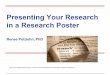 Presenting Your Research in a Research Poster · Getting Started PowerPoint, Keynote = pdf Check dimensions of poster size (PPT: Design, Page Setup) Check alignment at higher magnification
