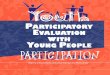 PARTICIPATORY EVALUATION wITH YOUNG ... - What Kids Can Do · Participatory Evaluation with Young People This workbook was produced by the Program for Youth and Community and made