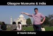 Glasgow Museums & India - uk.icom.museum · Riverside Museum Glasgow Museums Resource Centre Riverside Museum Riverside Museum Riverside Museum Board Room GMRC Subject Introductions