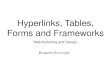 Hyperlinks, Tables, Forms and Frameworks · PDF file Forms and Frameworks Web Authoring and Design Benjamin Kenwright. Outline Review Previous Material HTML Tables, Forms and Frameworks