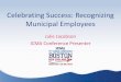 Celebrating Success: Recognizing Municipal Employees ICMA Motivating Municipal...Celebrating Success: Recognizing Municipal Employees Julie Jacobson ICMA Conference Presenter