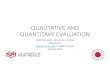 QUALITATIVE AND QUANTITAVE EVALUATION...Qualitative vs. Quantitative Evaluation -5 Qualitative Quantitative Includes interviews, focus groups, observations, ethnographies, letter or