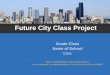 Future City Class Project · Future City Project. Teams will work together to create a city in the future What teams will come up with: City’s name and Year Land Use Plan: plan