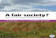 A fair society?...the Campaign for a Fair Society. Grateful thanks to all those who helped with ideas and additional information. In particular Simon thanks Dr Ben Baumberg, Professor