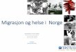 Migrasjon og helse i Norge · 2016-05-23 · - Somalia - Irak - Afghanistan Arb.innv.: - Polen - Latvia Studenter, ektefeller, spesialister Norden 55% Svensker, dansker, tyskere og