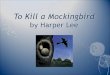 To Kill a Mockingbird - Central Bucks School District · 2017-12-03 · §1960 – To Kill a Mockingbird published §2015-Go Set a Watchman published. Setting §Maycomb, Alabama §1930’s—The