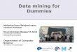 Data mining for Dummies - DMSK · Dummies Melanie Ganz-Benjaminsen Assistant Professor Neurobiology Research Unit Copenhagen University Hospital/Rigshospitalet Department of Computer