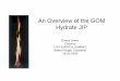 An Overview of the GOM Hydrate JIPHydrates 101 • Ice-like solids • 160-170 scf gas/cf hydrate • Methane, ethane, CO 2, H 2S, etc. • Stable at high pressures, low temperatures