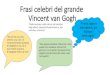 Frasi celebri del grande Vincent van Gogh ... VINCENT van GOGH Vincent van Gogh £¨ considerato uno dei