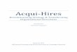 Acqui-Hires Final Report FINAL...This paper explores the phenomenon of “acqui-hires”, defined as acquisitions of early-stage startups made purely to acquire talent. Acqui-hires