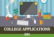 COLLEGE APPLICATIONS 101 · 3. Request that the SAT/ACT testing agencies send score reports directly to your colleges. 4. Not all 4-year colleges require counselor/teacher letters