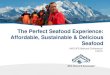 The Perfect Seafood Experience: Affordable, … Perfect Seafood...C&U Seafood Research Findings Choosing Sustainable Seafood Can Be Challenging • Sourcing: working with suppliers,