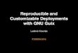Reproducible and Customizable Deployments with GNU GuixReproducible and Customizable Deployments with GNU Guix Ludovic Courtes` FOSDEM 2016