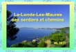 La-Londe-Les-Maures ses sentiers et chemins · 2017-06-20 · La-Londe-les-Maures à mi-chemin entre Toulon et Saint-Tropez est surtout connue comme un lieu de villégiature pour