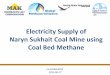 Electricity Supply of Naryn Sukhait Coal Mine Using Coal ... › documents › ... · Project team determined 12 wells and target seam raging in depth from 225 to 600m. The proposed