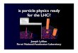 is particle physics ready for the LHC?thomsone/hepseminars/talks/... · accelerator challenges • the LHC accelerator design (to compete with the SSC!) pushes the envelope in several