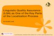 Linguistic Quality Assurance (LQA) as One of the Quality Assurance (LQA) as... Linguistic Quality Assurance (LQA) as One of the Key Parts of the Localization Process An Inside Look