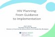 HIV Planning: From Guidance to Implementation · high risk negative individuals Increase monitoring and accountability • Encourage collaboration and coordination across HIV prevention,