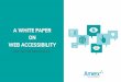 A WHITE PAPER ON WEB ACCESSIBILITY - Ameex Technologies · 2019-09-13 · About Ameex Technologies Checklist for A, AA, AAA Rating Sources and References TABLE OF CONTENTS. In the