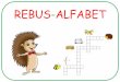 REBUS-ALFABET - Logorici · REBUS-ALFABET . Acest material este gratuit şi poate fi descărcat pentru uz personal de către cadre didactice sau părinţi, fiind destinat lucrului
