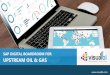 SAP DIGITAL BOARDROOM FOR UPSTREAM OIL & GAS · SAP Digital Boardroom for Upstream Oil & Gas An Overview Rapid go to Market Customizable Bring Your Own Data (BYOD) Supports Planning