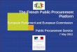 The French Public Procurement Platform · The French Public Procurement Platform. European Parliament and European Commission. Public Procurement Service. 7 May 2012