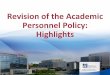 Revision of the Academic Personnel Policy: Highlights · 2017-08-14 · We are moving into the final phase. Next Steps . . . • Review the “final draft”, discuss, send any comments