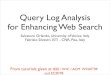 Query Log Analysis for Enhancing Web Searchdm/Slides/8_QueryMiningOrlandoSilvest... · 2009-12-11 · Query Log Analysis for Enhancing Web Search Salvatore Orlando, University of