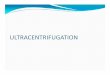 ultracentrifugation - Nilamel · 2019-02-27 · Analytical Ultracentrifugation Analytical Ultracentrifugation (AUC) experiments give us a method for the direct measurement of basic