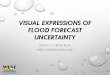 VISUAL EXPRESSIONS OF FLOOD FORECAST …...FLOOD FORECAST UNCERTAINTY DAVID C. CURTIS, PH.D. WEST CONSULTANTS, INC. Pretty sure Sort of sure It’s a stretch CNRFC 10-DAY PROBABILITY
