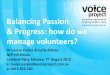 Balancing Passion & Progress: how do we manage volunteers? - Voice Project Parkes... · purpose passion / "We believe" in why we're here, what we do & how we do it participation "We